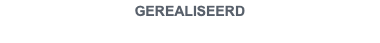 GEREALISEERD